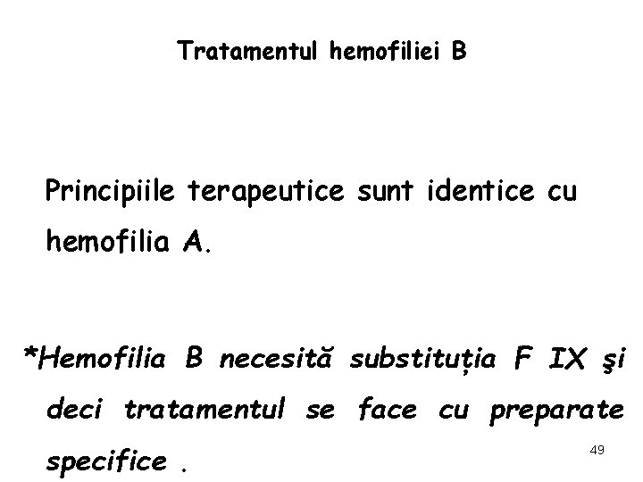 Tratamentul hemofiliei B Principiile terapeutice sunt identice cu hemofilia A. *Hemofilia B necesită substituţia