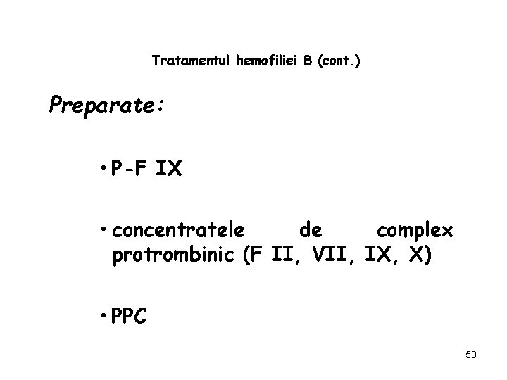 Tratamentul hemofiliei B (cont. ) Preparate: • P-F IX • concentratele de complex protrombinic