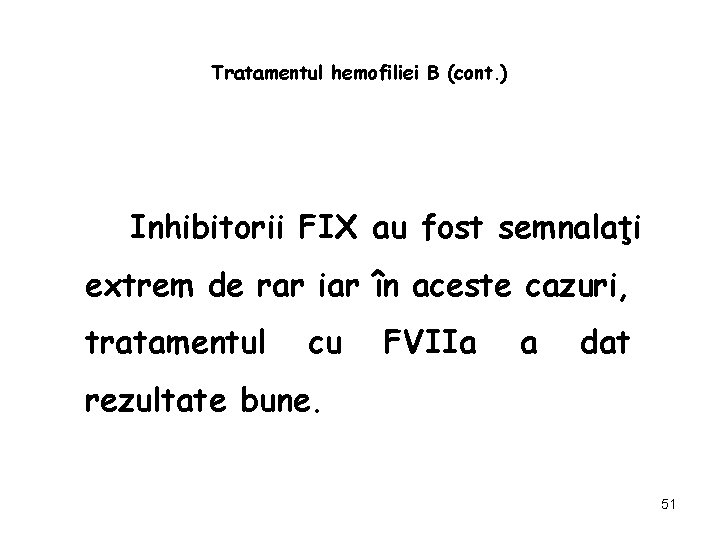 Tratamentul hemofiliei B (cont. ) Inhibitorii FIX au fost semnalaţi extrem de rar iar