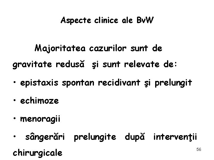 Aspecte clinice ale Bv. W Majoritatea cazurilor sunt de gravitate redusă şi sunt relevate