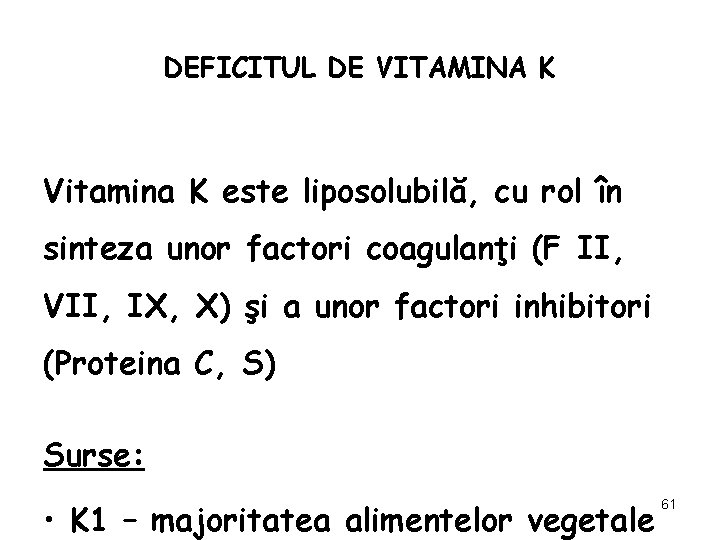 DEFICITUL DE VITAMINA K Vitamina K este liposolubilă, cu rol în sinteza unor factori