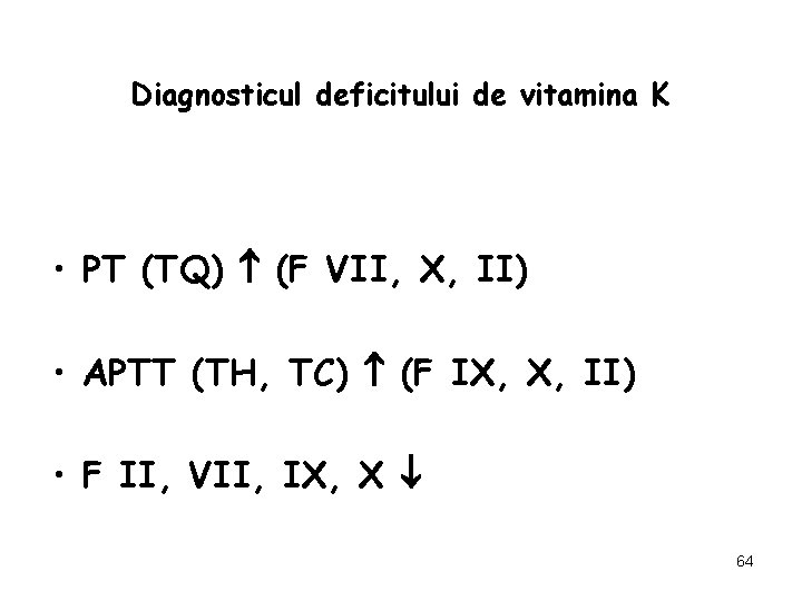 Diagnosticul deficitului de vitamina K • PT (TQ) (F VII, X, II) • APTT