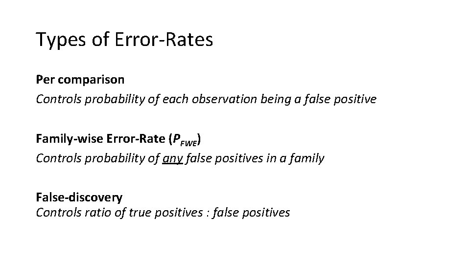 Types of Error-Rates Per comparison Controls probability of each observation being a false positive