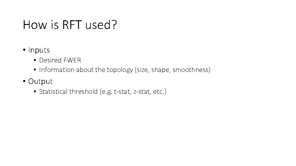 How is RFT used? • Inputs • Desired FWER • Information about the topology