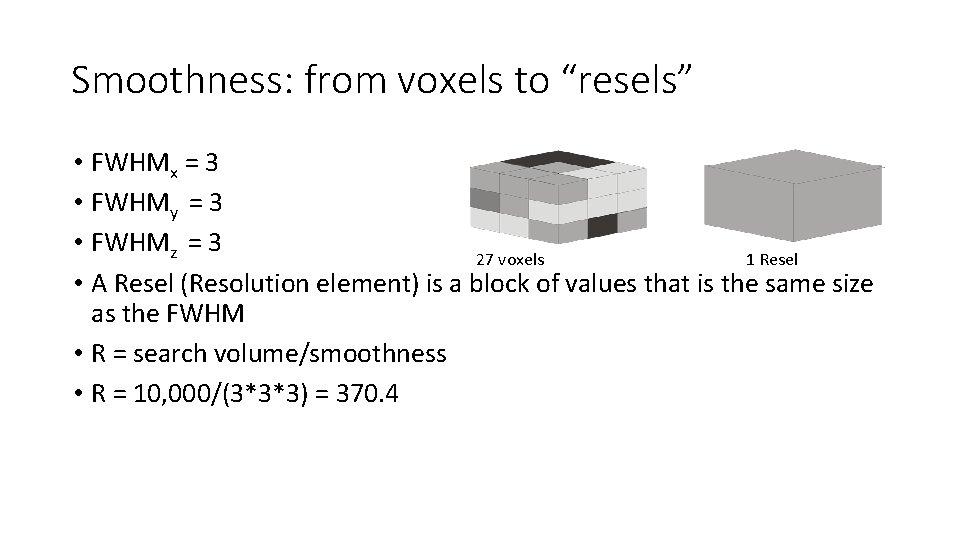Smoothness: from voxels to “resels” • FWHMx = 3 • FWHMy = 3 •