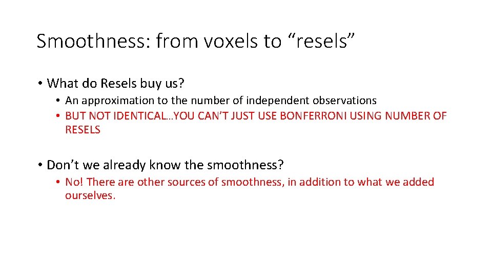 Smoothness: from voxels to “resels” • What do Resels buy us? • An approximation