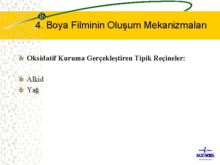 4. Boya Filminin Oluşum Mekanizmaları Oksidatif Kuruma Gerçekleştiren Tipik Reçineler: Alkid Yağ 