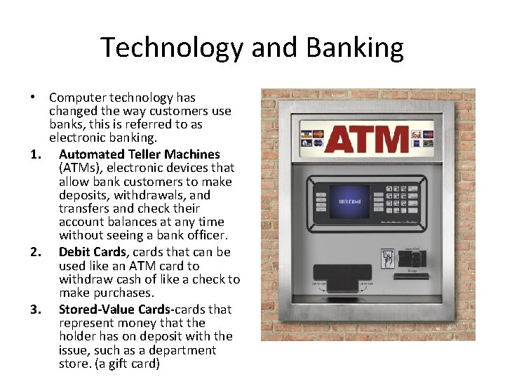 Technology and Banking • Computer technology has changed the way customers use banks, this