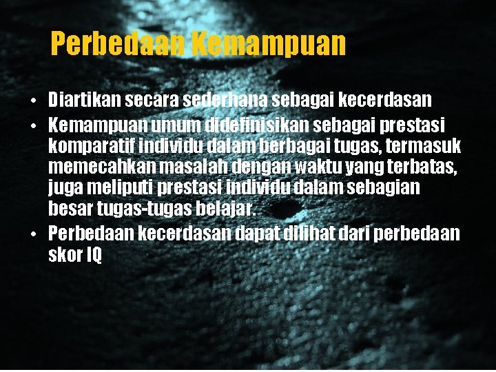 Perbedaan Kemampuan • Diartikan secara sederhana sebagai kecerdasan • Kemampuan umum didefinisikan sebagai prestasi