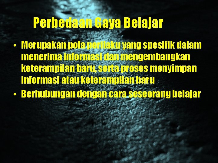 Perbedaan Gaya Belajar • Merupakan pola perilaku yang spesifik dalam menerima informasi dan mengembangkan