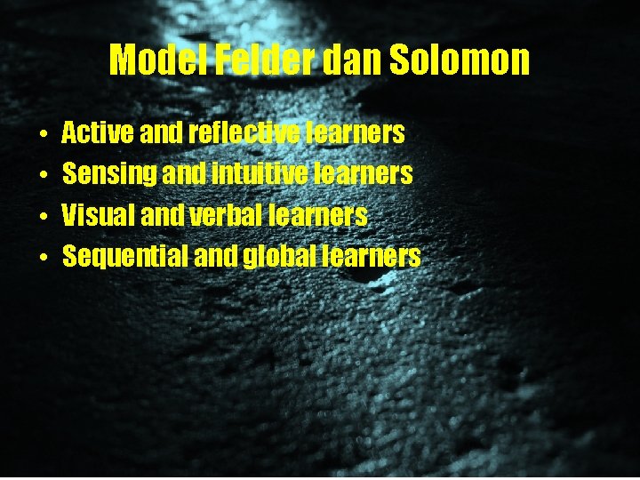Model Felder dan Solomon • • Active and reflective learners Sensing and intuitive learners
