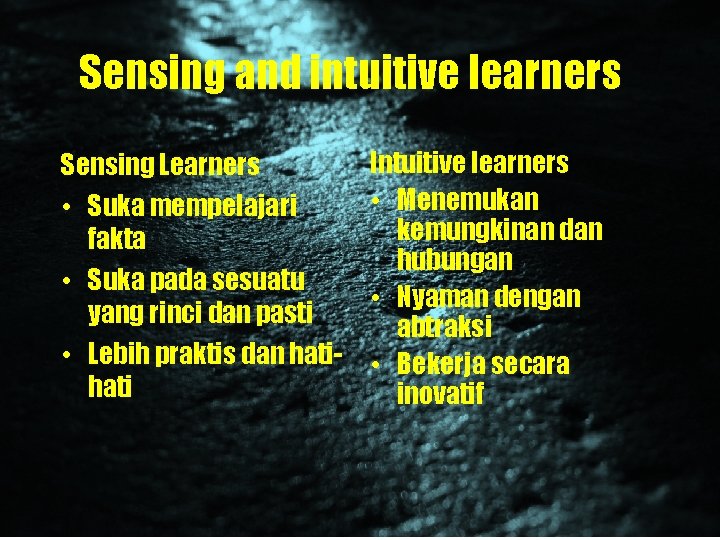 Sensing and intuitive learners Sensing Learners • Suka mempelajari fakta • Suka pada sesuatu