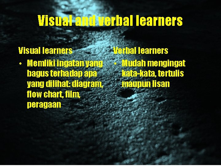 Visual and verbal learners Visual learners • Memliki ingatan yang bagus terhadap apa yang