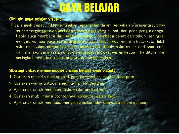 GAYA BELAJAR Ciri-ciri gaya belajar visual : Bicara agak cepat , m. Mementingkan penampilan