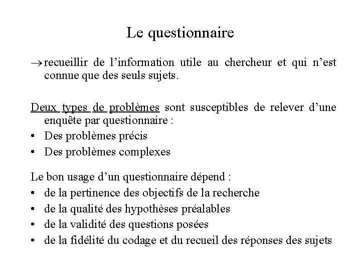 Le questionnaire recueillir de l’information utile au chercheur et qui n’est connue que des