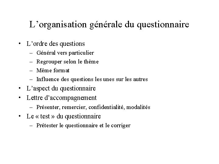 L’organisation générale du questionnaire • L’ordre des questions – – Général vers particulier Regrouper