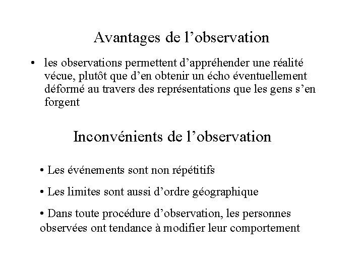 Avantages de l’observation • les observations permettent d’appréhender une réalité vécue, plutôt que d’en