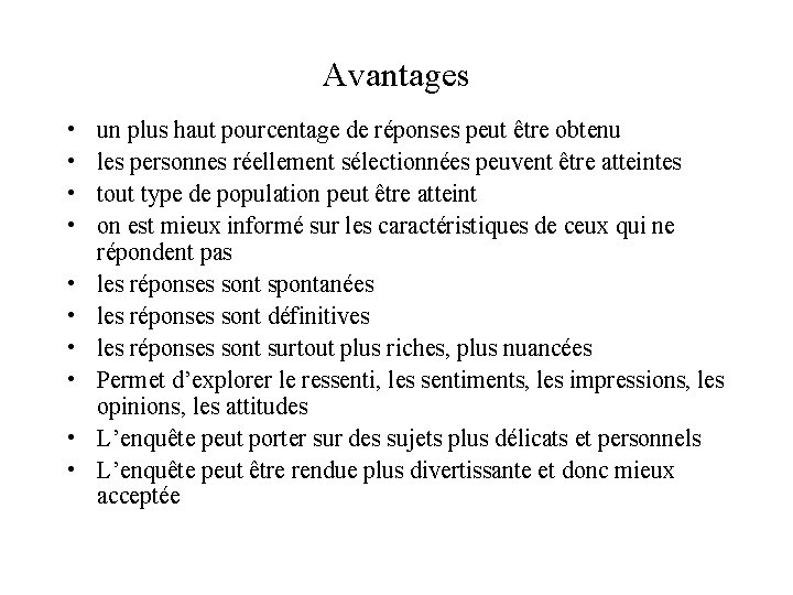 Avantages • • • un plus haut pourcentage de réponses peut être obtenu les