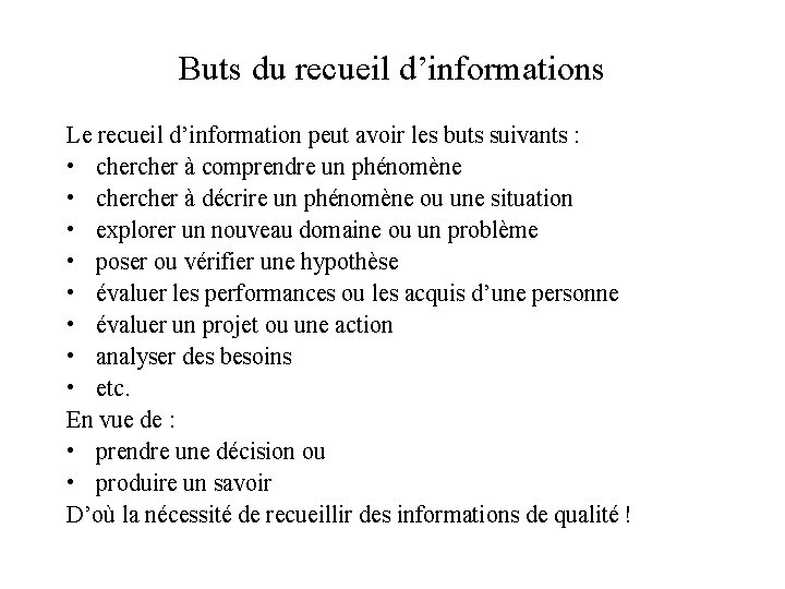 Buts du recueil d’informations Le recueil d’information peut avoir les buts suivants : •