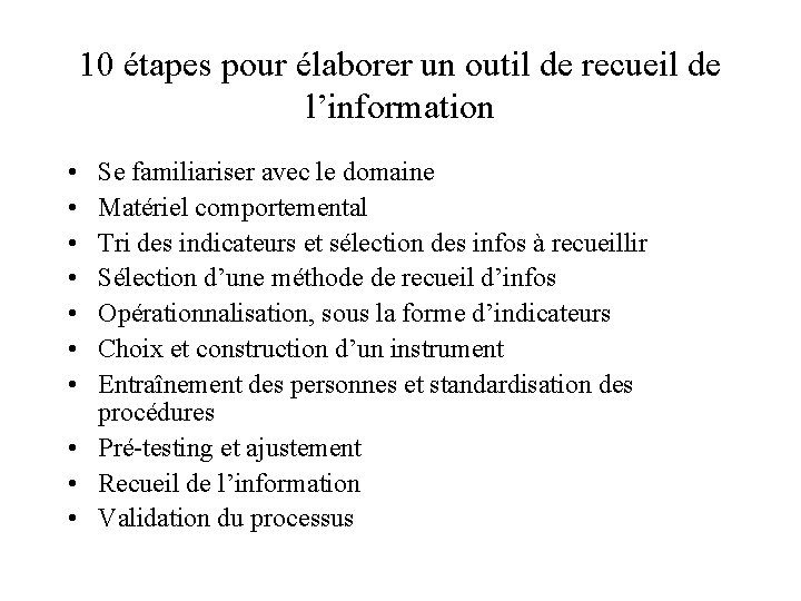 10 étapes pour élaborer un outil de recueil de l’information • • Se familiariser