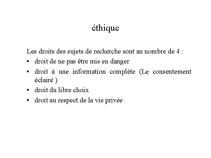 éthique Les droits des sujets de recherche sont au nombre de 4 : •