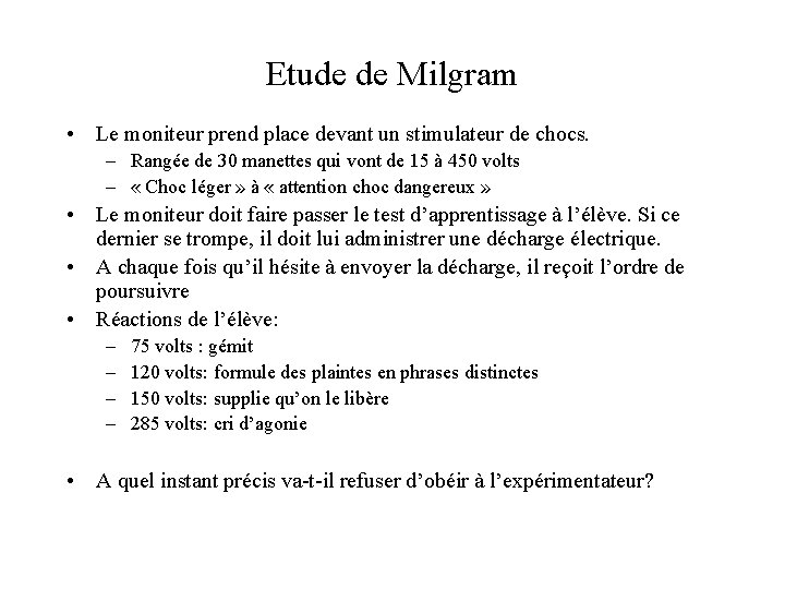 Etude de Milgram • Le moniteur prend place devant un stimulateur de chocs. –