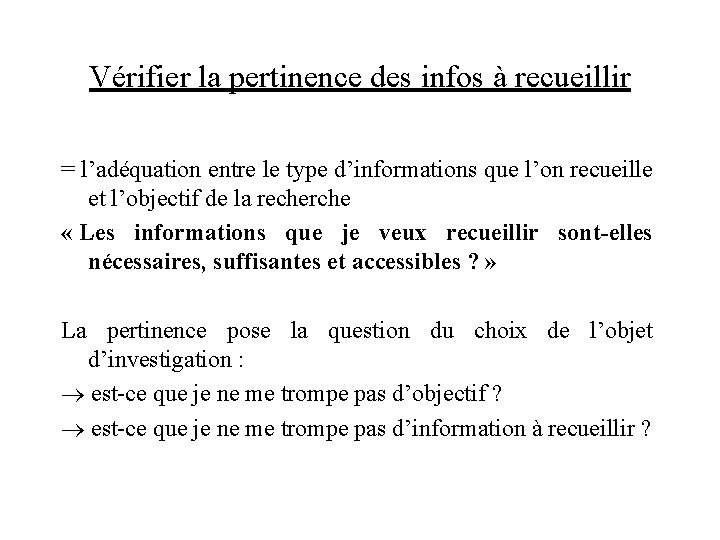 Vérifier la pertinence des infos à recueillir = l’adéquation entre le type d’informations que