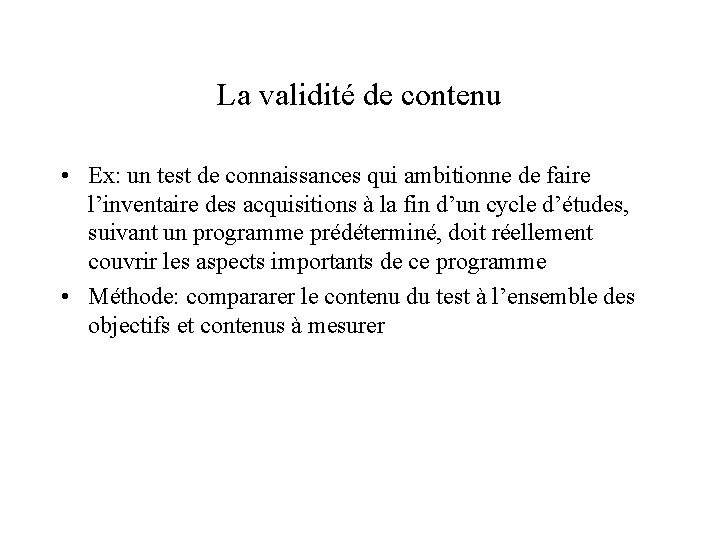 La validité de contenu • Ex: un test de connaissances qui ambitionne de faire