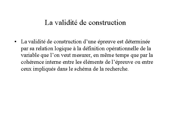 La validité de construction • La validité de construction d’une épreuve est déterminée par