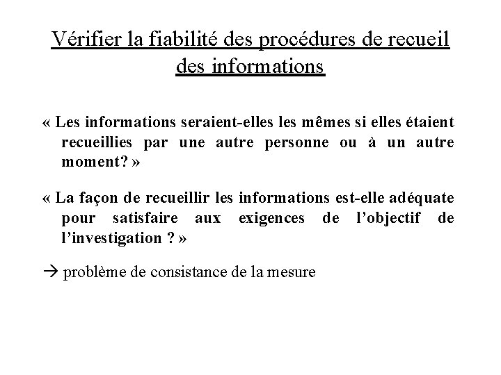 Vérifier la fiabilité des procédures de recueil des informations « Les informations seraient-elles mêmes