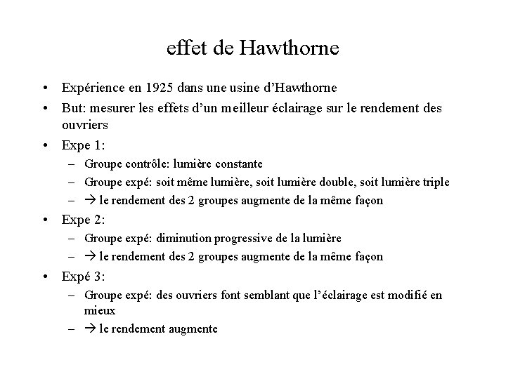 effet de Hawthorne • Expérience en 1925 dans une usine d’Hawthorne • But: mesurer