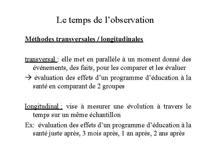 Le temps de l’observation Méthodes transversales / longitudinales transversal : elle met en parallèle