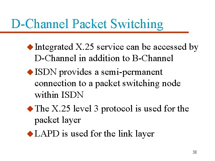 D-Channel Packet Switching u Integrated X. 25 service can be accessed by D-Channel in