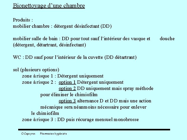 Bionettoyage d’une chambre Produits : mobilier chambre : détergent désinfectant (DD) mobilier salle de