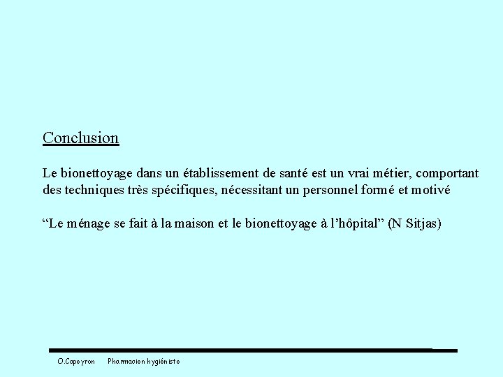 Conclusion Le bionettoyage dans un établissement de santé est un vrai métier, comportant des