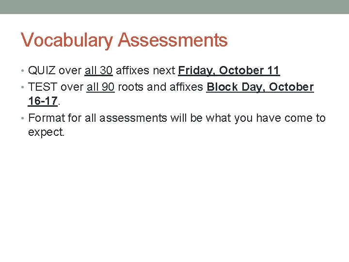 Vocabulary Assessments • QUIZ over all 30 affixes next Friday, October 11 • TEST