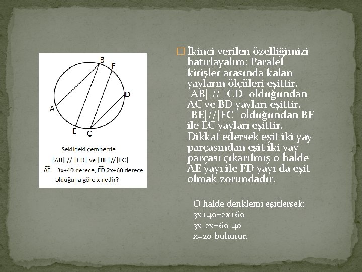 � İkinci verilen özelliğimizi hatırlayalım: Paralel kirişler arasında kalan yayların ölçüleri eşittir. |AB| //