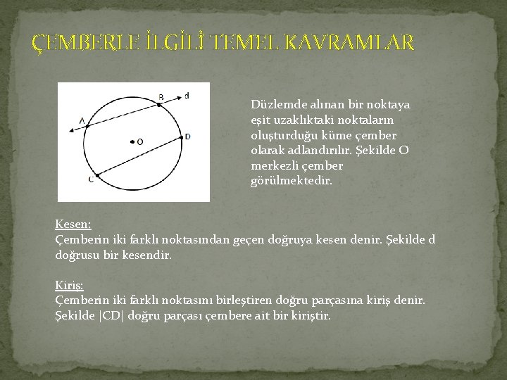 ÇEMBERLE İLGİLİ TEMEL KAVRAMLAR Düzlemde alınan bir noktaya eşit uzaklıktaki noktaların oluşturduğu küme çember