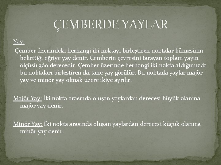 ÇEMBERDE YAYLAR Yay: Çember üzerindeki herhangi iki noktayı birleştiren noktalar kümesinin belirttiği eğriye yay