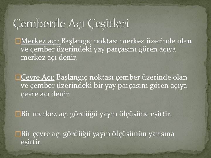 Çemberde Açı Çeşitleri �Merkez açı: Başlangıç noktası merkez üzerinde olan ve çember üzerindeki yay