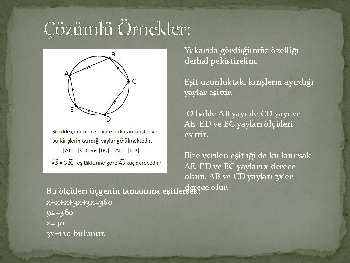 Çözümlü Örnekler: Yukarıda gördüğümüz özelliği derhal pekiştirelim. Eşit uzunluktaki kirişlerin ayırdığı yaylar eşittir. O