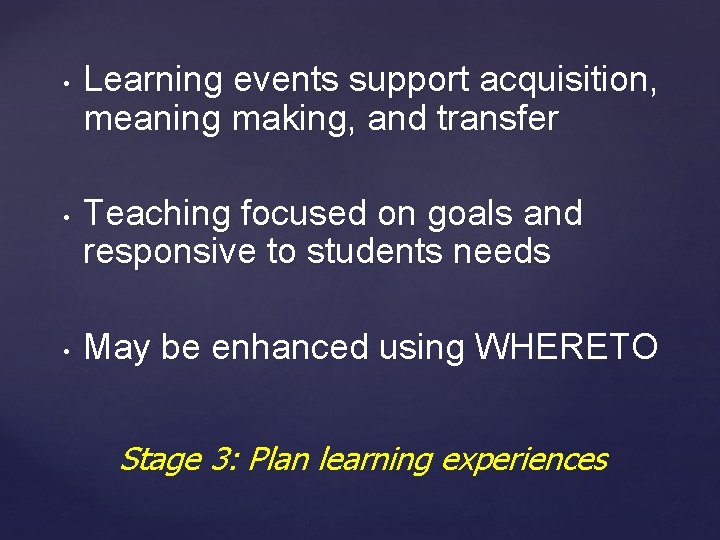 • • • Learning events support acquisition, meaning making, and transfer Teaching focused • • • Learning events support acquisition, meaning making, and transfer Teaching focused