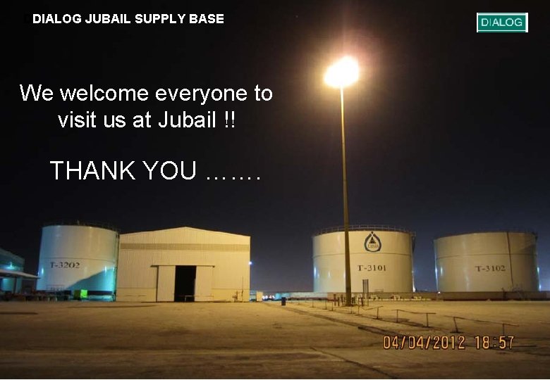 DDIALOG JUBAIL SUPPLY BASE We welcome everyone to visit us at Jubail !! THANK