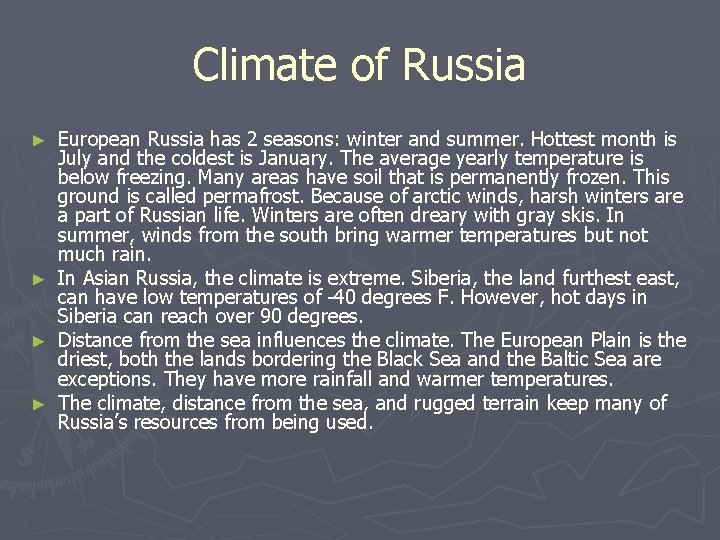 Climate of Russia European Russia has 2 seasons: winter and summer. Hottest month is