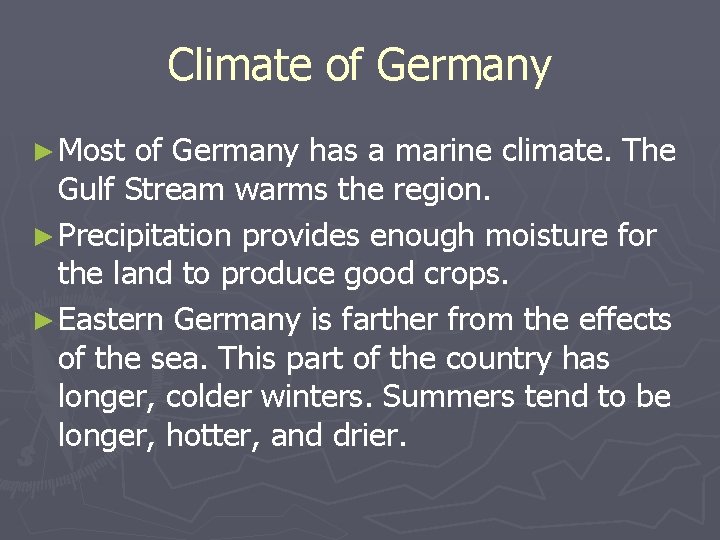 Climate of Germany ► Most of Germany has a marine climate. The Gulf Stream