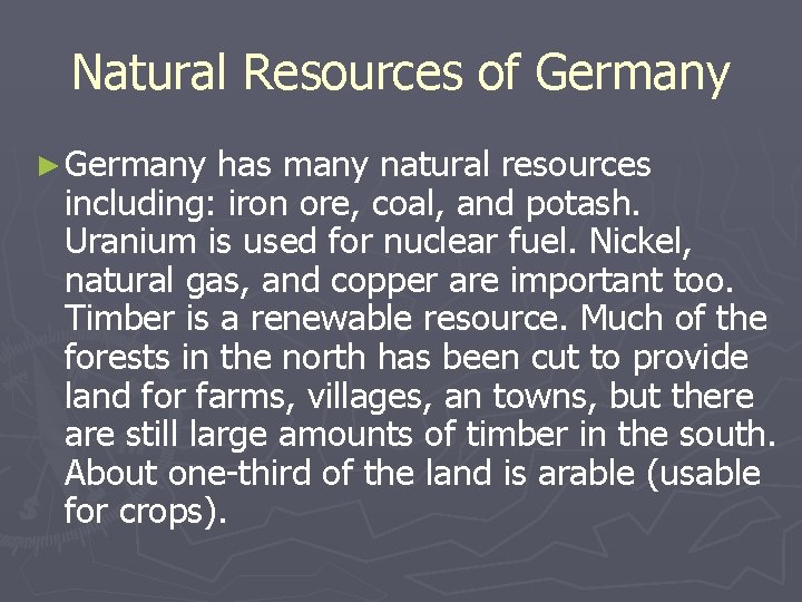 Natural Resources of Germany ► Germany has many natural resources including: iron ore, coal,