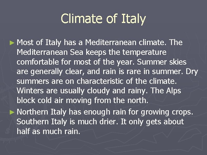 Climate of Italy ► Most of Italy has a Mediterranean climate. The Mediterranean Sea