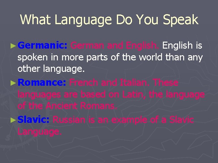 What Language Do You Speak ► Germanic: German and English is spoken in more