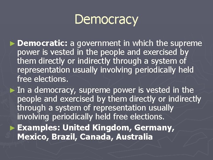 Democracy ► Democratic: a government in which the supreme power is vested in the