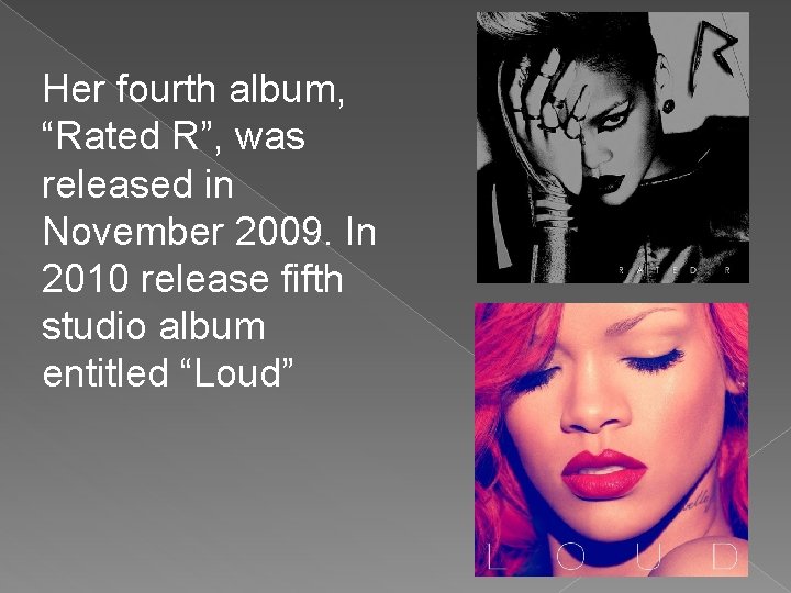 Her fourth album, “Rated R”, was released in November 2009. In 2010 release fifth Her fourth album, “Rated R”, was released in November 2009. In 2010 release fifth
